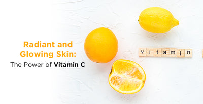 Radiant And Glowing Skin: The Power of Vitamin C