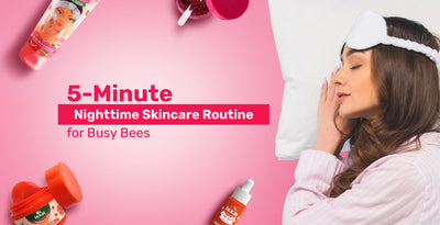 5-Minute Nighttime Skincare Routine for Busy Bees