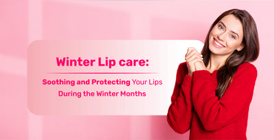 Winter Lip Care: Soothing and Protecting Your Lips During the Winter Months